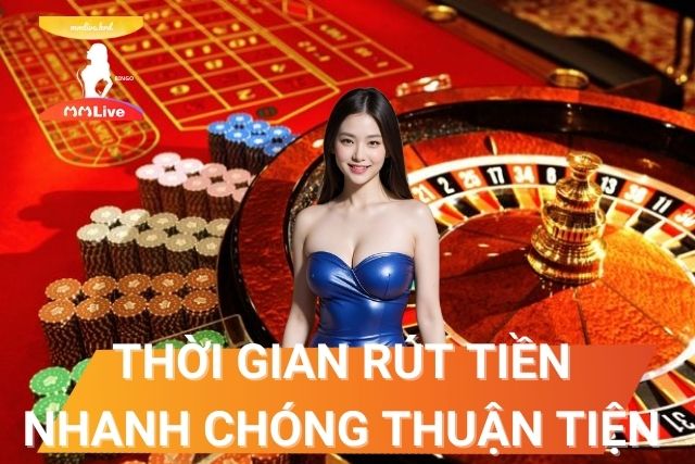Thời gian rút tiền nhanh chóng, thuận tiện