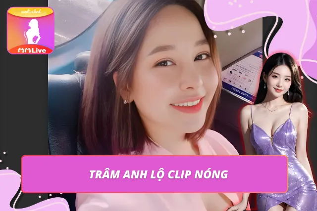 Thông tin về clip Trâm Anh mới cập nhật